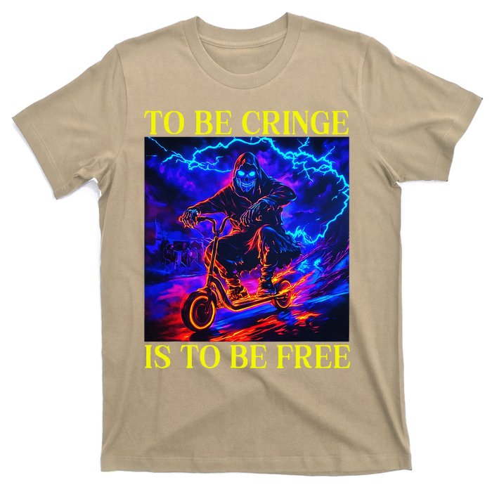 To Be Cringe Is To Be Free Funny Cringey T-Shirt