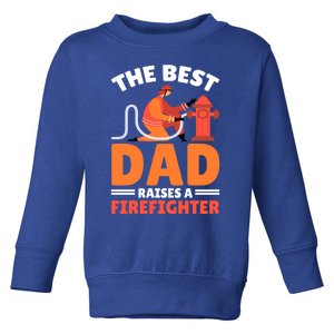 The Best Dad Raises A Firefighter Cute Gift Toddler Sweatshirt