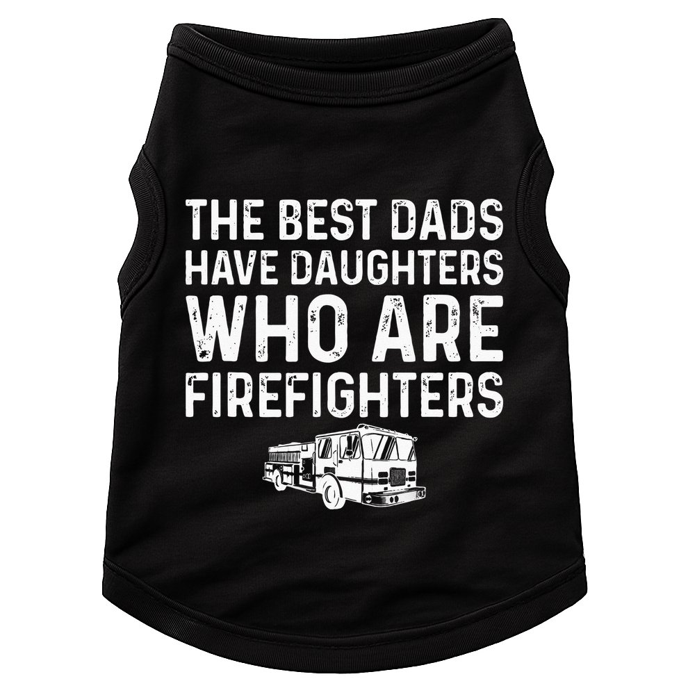 The Best Dads Have Daughters Who Are Firefighters Doggie Tank