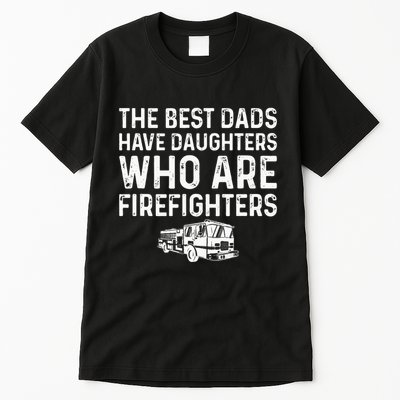 The Best Dads Have Daughters Who Are Firefighters Tall T-Shirt