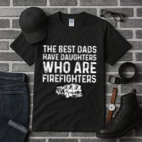 The Best Dads Have Daughters Who Are Firefighters Tall T-Shirt