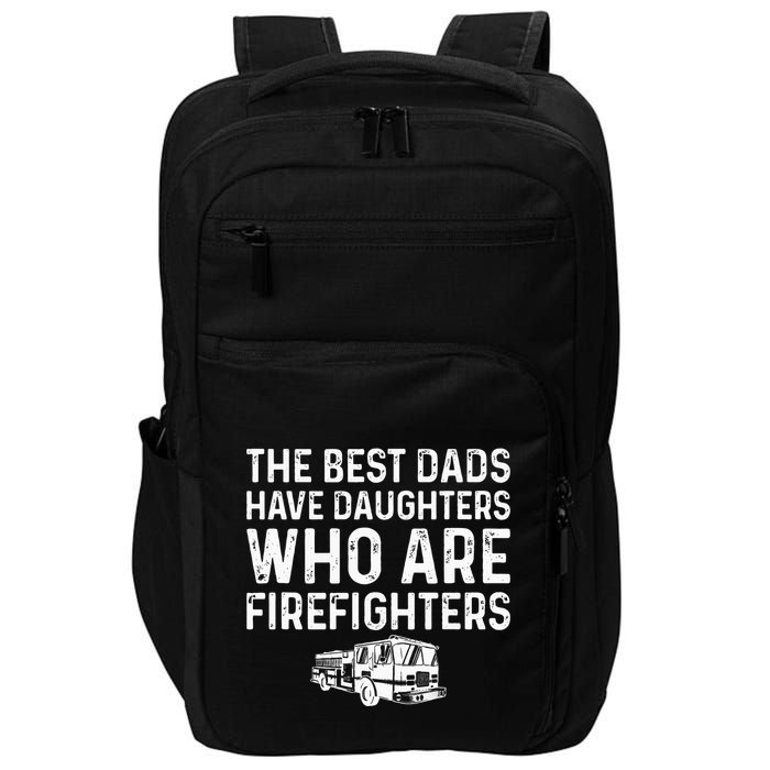 The Best Dads Have Daughters Who Are Firefighters Impact Tech Backpack