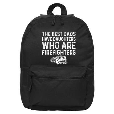 The Best Dads Have Daughters Who Are Firefighters 16 in Basic Backpack
