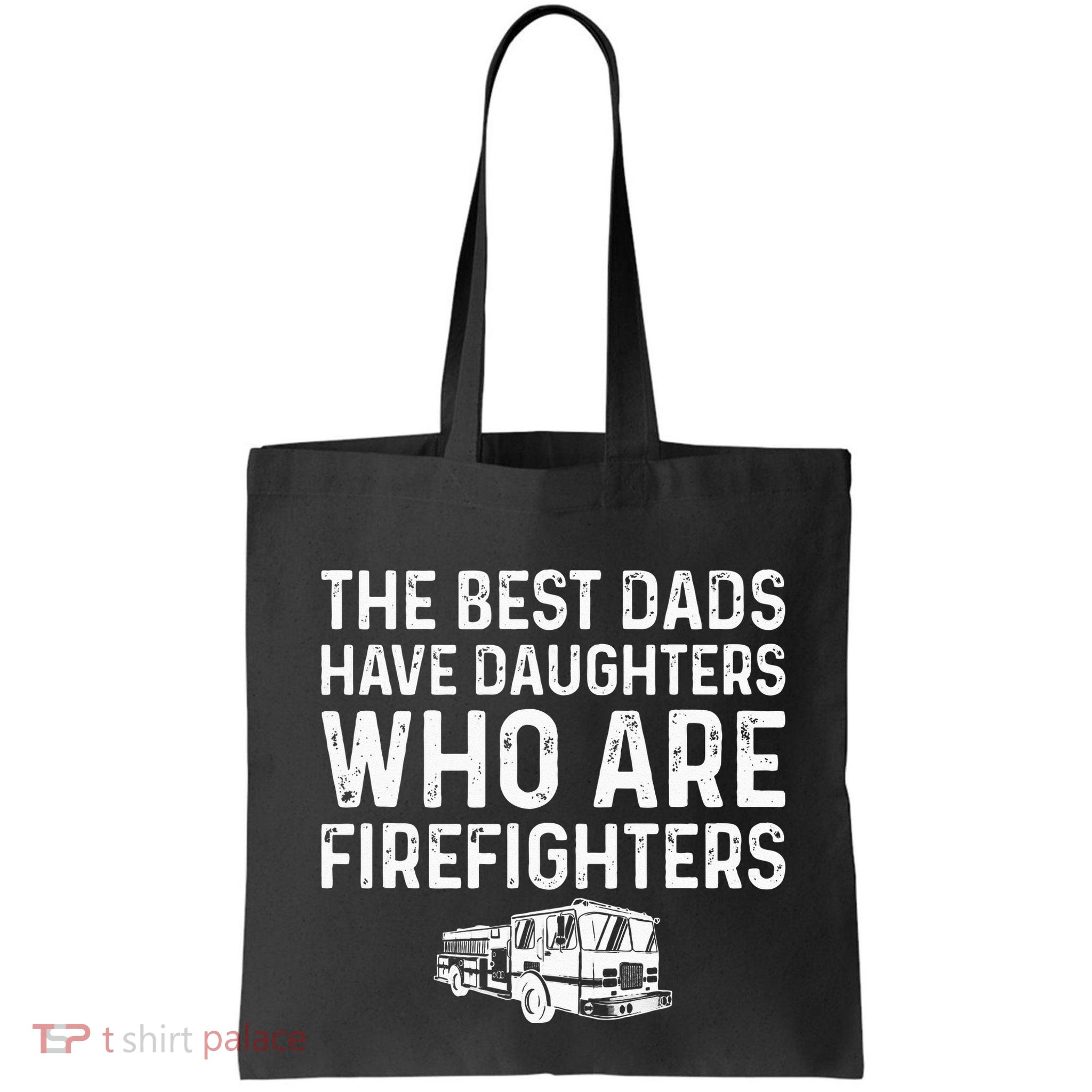 The Best Dads Have Daughters Who Are Firefighters Bag