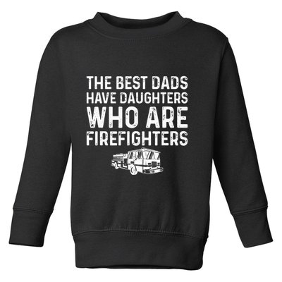 The Best Dads Have Daughters Who Are Firefighters Toddler Sweatshirt
