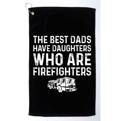 The Best Dads Have Daughters Who Are Firefighters Golf Towel