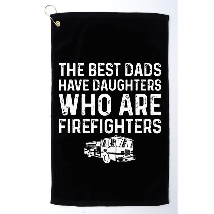 The Best Dads Have Daughters Who Are Firefighters Golf Towel