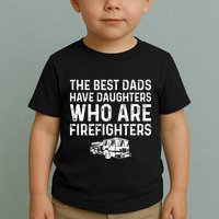 The Best Dads Have Daughters Who Are Firefighters Toddler T-Shirt