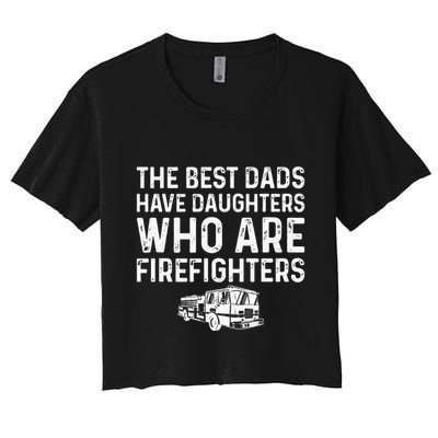 The Best Dads Have Daughters Who Are Firefighters Crop Top