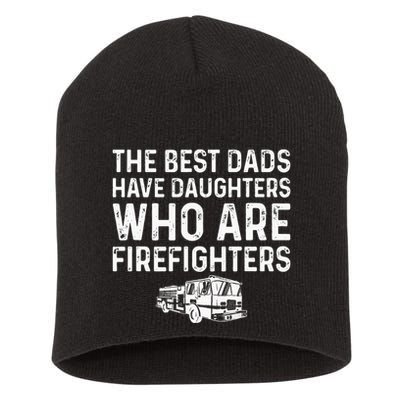 The Best Dads Have Daughters Who Are Firefighters Short Acrylic Beanie