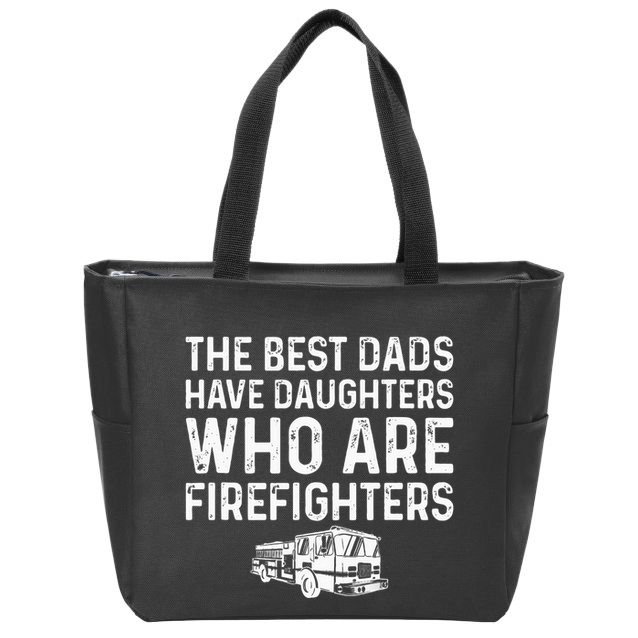 The Best Dads Have Daughters Who Are Firefighters Zip Tote Bag