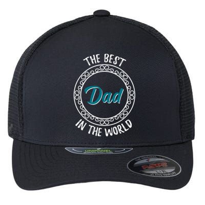 The Best Dad In The World Fathers Day Gift Flexfit Unipanel Trucker Cap