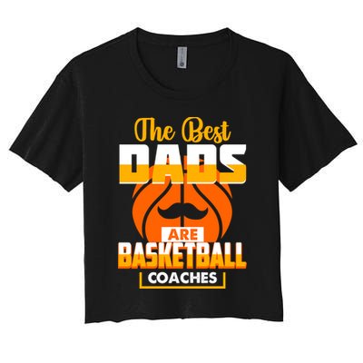 The Best Dad Are Basketball Coaches Player Gift Women's Crop Top Tee