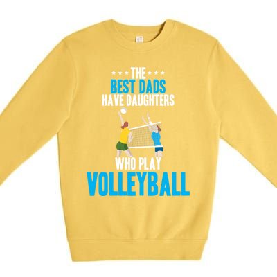 The Best Dads Have Daughters Who Play Volleyball Meaningful Gift Premium Crewneck Sweatshirt