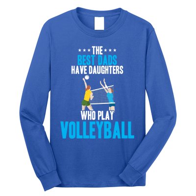 The Best Dads Have Daughters Who Play Volleyball Meaningful Gift Long Sleeve Shirt