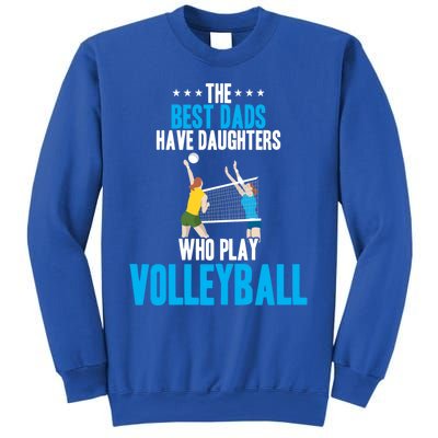 The Best Dads Have Daughters Who Play Volleyball Meaningful Gift Sweatshirt