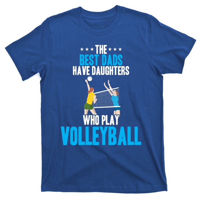 The Best Dads Have Daughters Who Play Volleyball Meaningful Gift T-Shirt