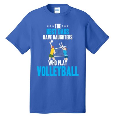 The Best Dads Have Daughters Who Play Volleyball Meaningful Gift Tall T-Shirt