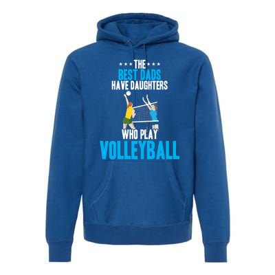 The Best Dads Have Daughters Who Play Volleyball Meaningful Gift Premium Hoodie