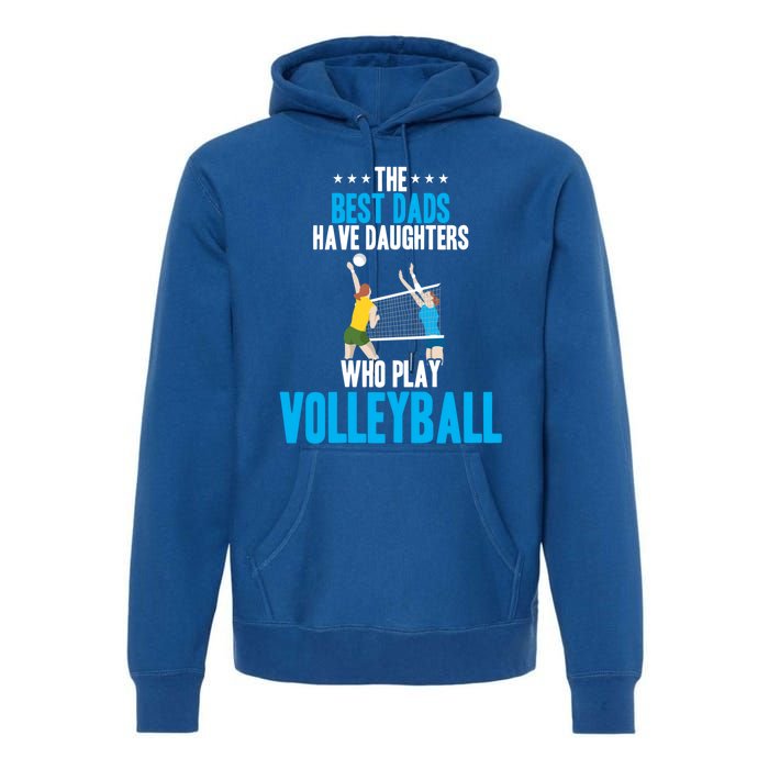 The Best Dads Have Daughters Who Play Volleyball Meaningful Gift Premium Hoodie