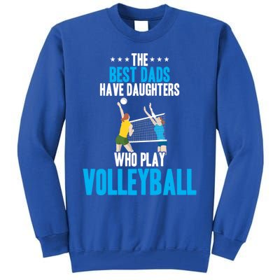 The Best Dads Have Daughters Who Play Volleyball Meaningful Gift Tall Sweatshirt