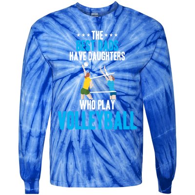 The Best Dads Have Daughters Who Play Volleyball Meaningful Gift Tie-Dye Long Sleeve Shirt