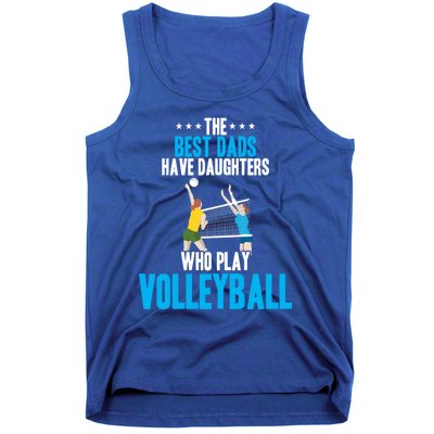 The Best Dads Have Daughters Who Play Volleyball Meaningful Gift Tank Top