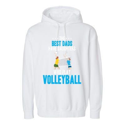 The Best Dads Have Daughters Who Play Volleyball Meaningful Gift Garment-Dyed Fleece Hoodie