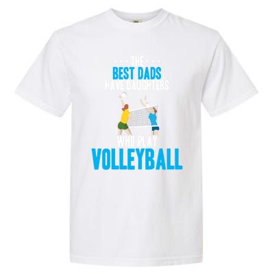 The Best Dads Have Daughters Who Play Volleyball Meaningful Gift Garment-Dyed Heavyweight T-Shirt