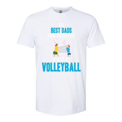 The Best Dads Have Daughters Who Play Volleyball Meaningful Gift Softstyle CVC T-Shirt