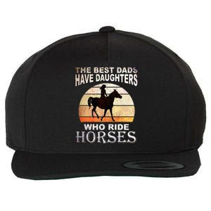 The Best Dads Have Daughters Who Ride Horses Father's Day Wool Snapback Cap