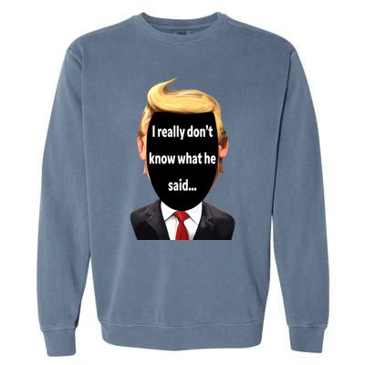 Trump Biden Debate 2024 I Really Dont Know What He Said Garment-Dyed Sweatshirt