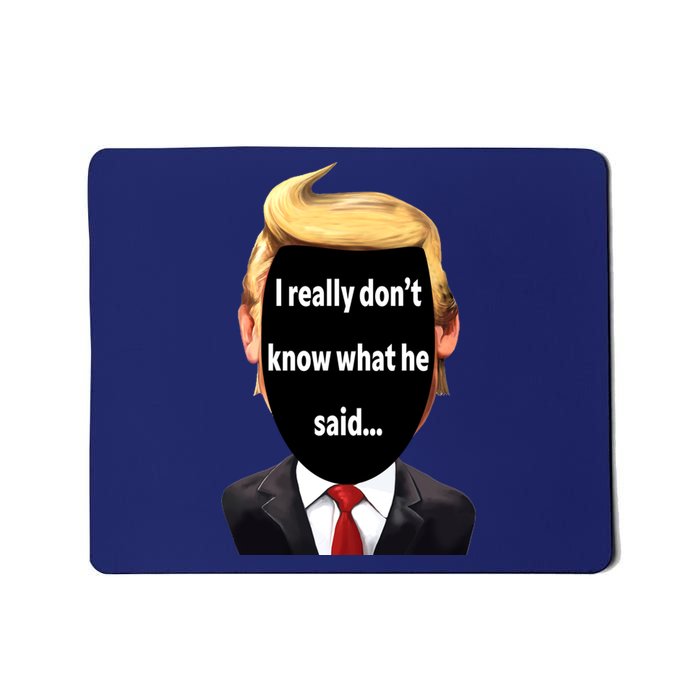 Trump Biden Debate 2024 I Really Dont Know What He Said Mousepad