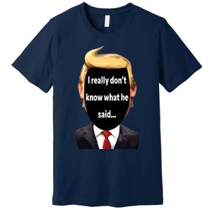 Trump Biden Debate 2024 I Really Dont Know What He Said Premium T-Shirt