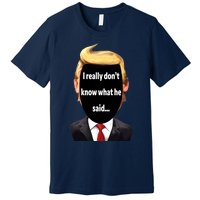 Trump Biden Debate 2024 I Really Dont Know What He Said Premium T-Shirt