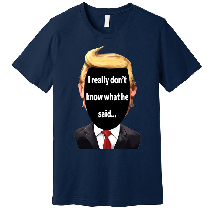 Trump Biden Debate 2024 I Really Dont Know What He Said Premium T-Shirt