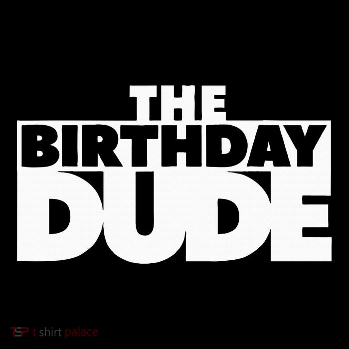 The Birthday Dude Funny Tall T-Shirt