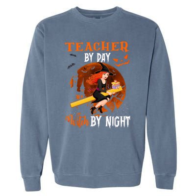 Teacher By Day Witch By Night Witch Teacher School Halloween Gift Garment-Dyed Sweatshirt