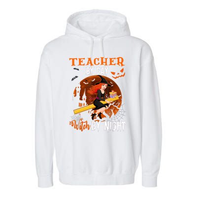 Teacher By Day Witch By Night Witch Teacher School Halloween Gift Garment-Dyed Fleece Hoodie