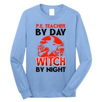 Teacher By Day Witch Night Design Halloween Pe Teacher Gift Long Sleeve Shirt