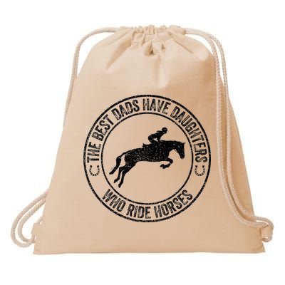 The Best Dads Have Daughters Who Ride Horses Father's Day Drawstring Bag
