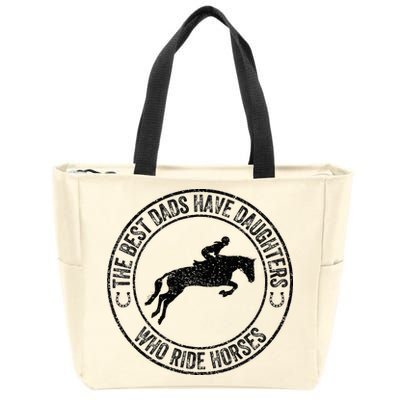 The Best Dads Have Daughters Who Ride Horses Father's Day Zip Tote Bag