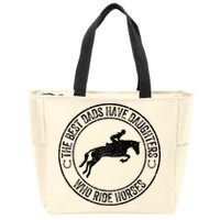 The Best Dads Have Daughters Who Ride Horses Father's Day Zip Tote Bag