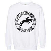 The Best Dads Have Daughters Who Ride Horses Father's Day Garment-Dyed Sweatshirt