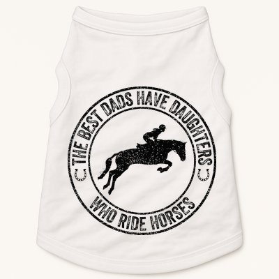 The Best Dads Have Daughters Who Ride Horses Father's Day Doggie Tank