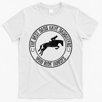 The Best Dads Have Daughters Who Ride Horses Father's Day T-Shirt