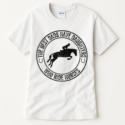 The Best Dads Have Daughters Who Ride Horses Father's Day Tall T-Shirt