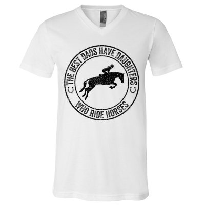 The Best Dads Have Daughters Who Ride Horses Father's Day V-Neck T-Shirt