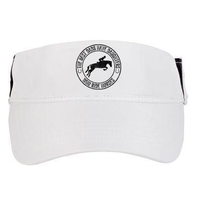 The Best Dads Have Daughters Who Ride Horses Father's Day Adult Drive Performance Visor