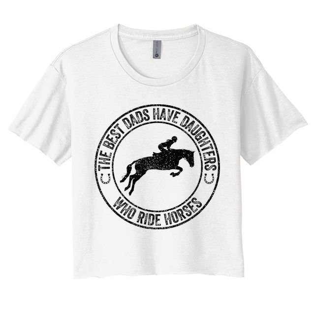 The Best Dads Have Daughters Who Ride Horses Father's Day Crop Top